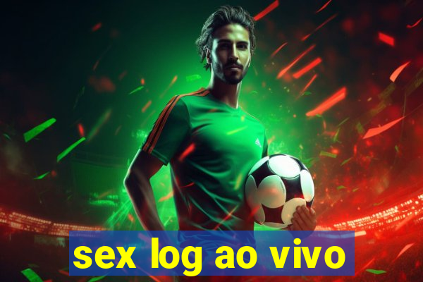 sex log ao vivo